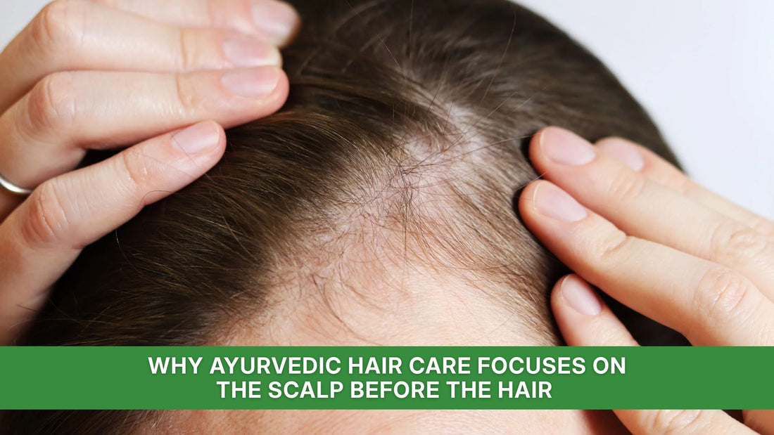 Why Ayurvedic Hair Care Focuses on the Scalp Before the Hair 
