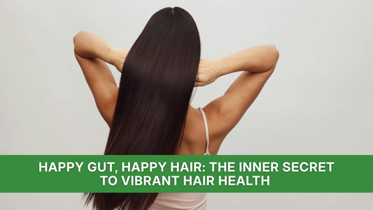 Happy Gut, Happy Hair: The Inner Secret to Vibrant Hair Health