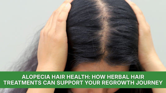 Alopecia Hair Health: How Herbal Hair Treatments Can Support Your Regrowth Journey