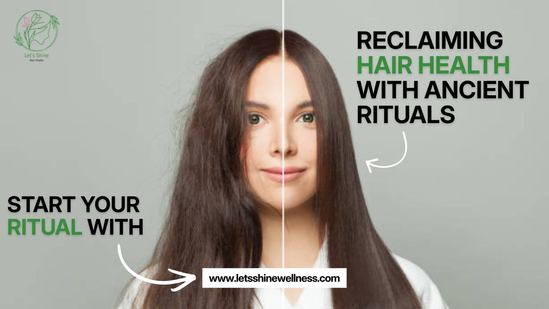 Reclaiming Hair Health with Ancient Rituals: The Story Behind Let’s Shine Wellness